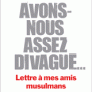 Avons-nous assez divagué… Lettre à mes amis musulmans