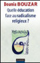 Quelle éducation face au radicalisme religieux ?