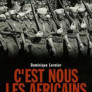 C’est nous les Africains. L’épopée de l’armée française d’Afrique 1940-1945