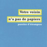 Votre voisin n'a pas de papier : paroles d'étrangers