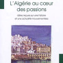 L’Algérie au cœur des passions. Idées reçues sur une histoire et une actualité mouvementées
