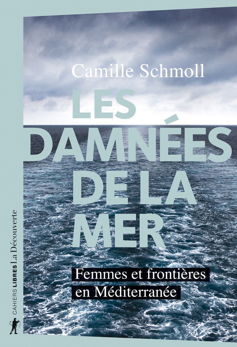 Les damnées de la mer Femmes et frontières en Méditerranée Camille SCHMOLL