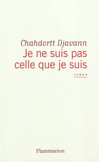 Je ne suis pas celle que je suis, Chahdortt Djavann