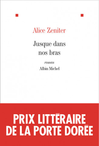 Couverture Jusque dans nos bras Prix littéraire de la Porte Dorée Alice Zeniter